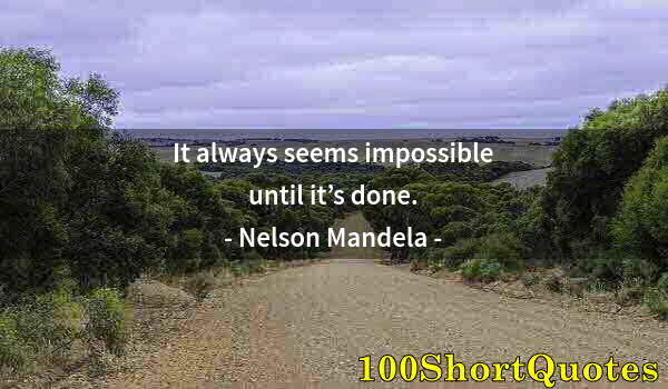 Quote by Albert Einstein: It always seems impossible until it’s done.