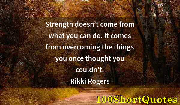 Quote by Albert Einstein: Strength doesn’t come from what you can do. It comes from overcoming the things you once thought you...