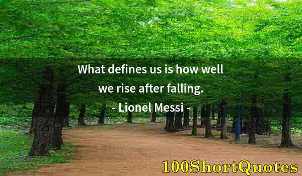 Quote by Albert Einstein: What defines us is how well we rise after falling.