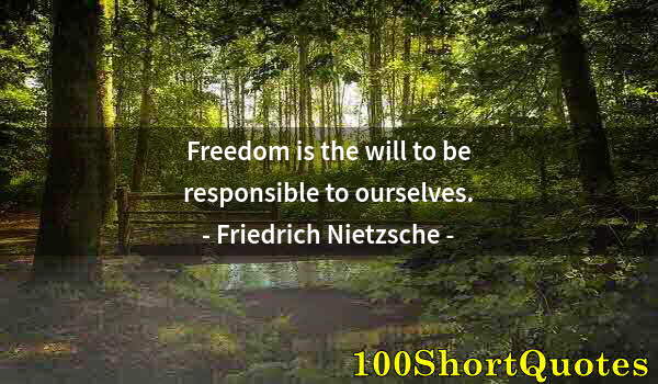 Quote by Albert Einstein: Freedom is the will to be responsible to ourselves.