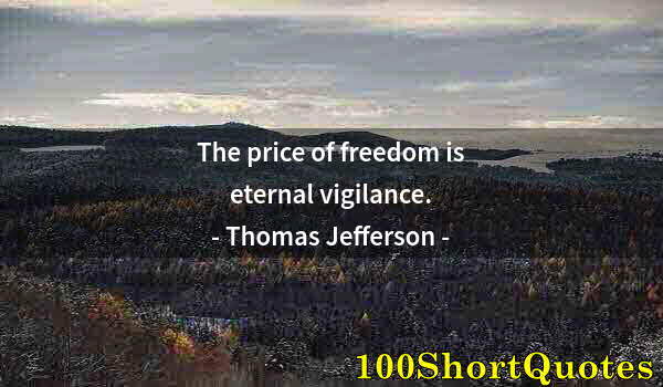 Quote by Albert Einstein: The price of freedom is eternal vigilance.