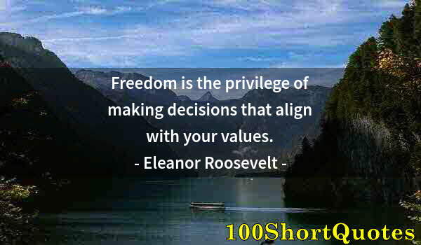 Quote by Albert Einstein: Freedom is the privilege of making decisions that align with your values.