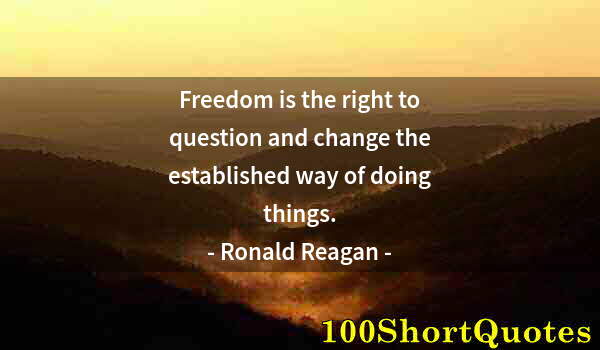 Quote by Albert Einstein: Freedom is the right to question and change the established way of doing things.