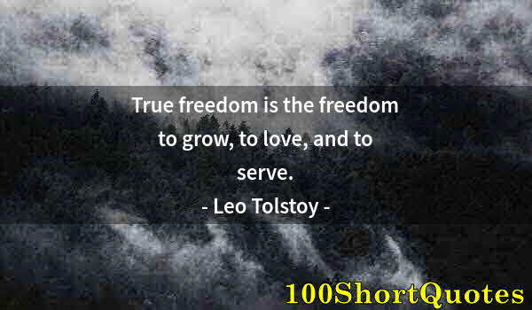 Quote by Albert Einstein: True freedom is the freedom to grow, to love, and to serve.