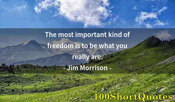 Quote by Albert Einstein: The most important kind of freedom is to be what you really are.