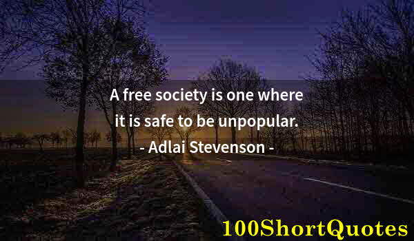 Quote by Albert Einstein: A free society is one where it is safe to be unpopular.