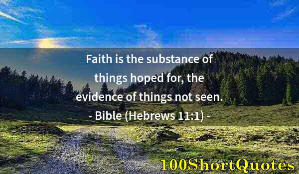 Quote by Albert Einstein: Faith is the substance of things hoped for, the evidence of things not seen.