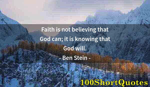 Quote by Albert Einstein: Faith is not believing that God can; it is knowing that God will.