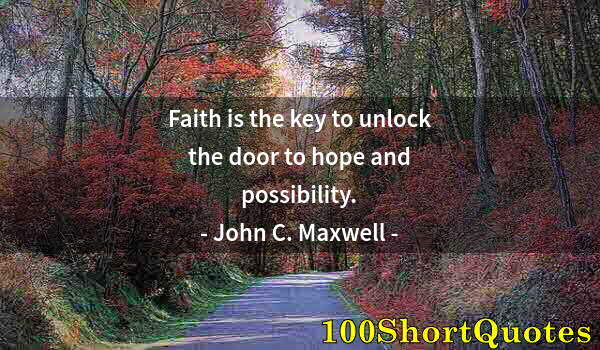 Quote by Albert Einstein: Faith is the key to unlock the door to hope and possibility.