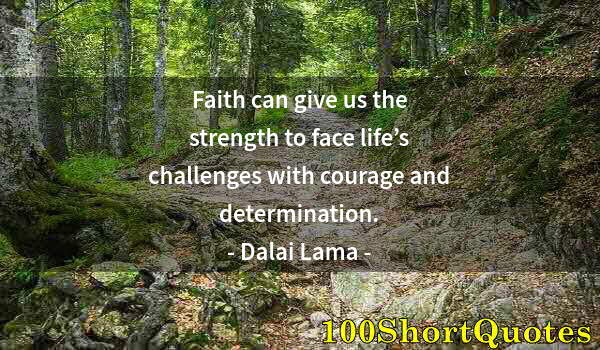 Quote by Albert Einstein: Faith can give us the strength to face life’s challenges with courage and determination.