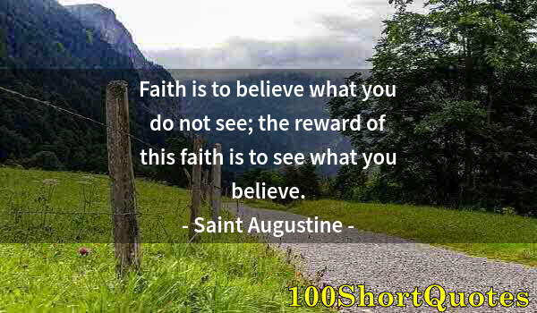 Quote by Albert Einstein: Faith is to believe what you do not see; the reward of this faith is to see what you believe.