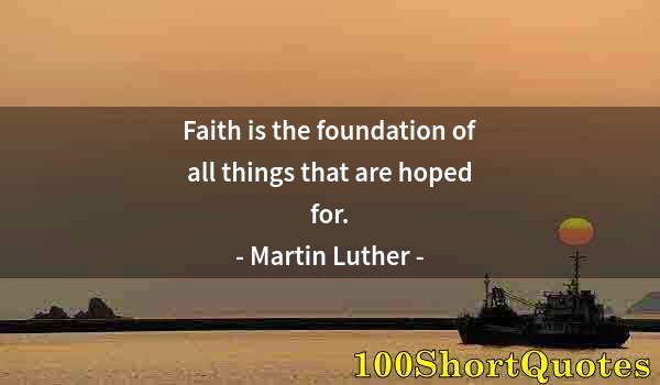 Quote by Albert Einstein: Faith is the foundation of all things that are hoped for.