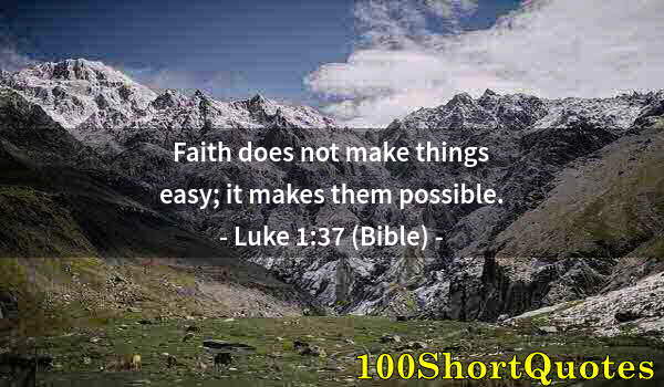 Quote by Albert Einstein: Faith does not make things easy; it makes them possible.