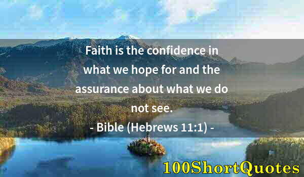 Quote by Albert Einstein: Faith is the confidence in what we hope for and the assurance about what we do not see.