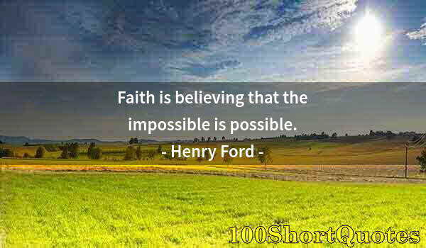 Quote by Albert Einstein: Faith is believing that the impossible is possible.