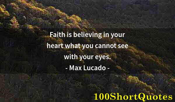 Quote by Albert Einstein: Faith is believing in your heart what you cannot see with your eyes.