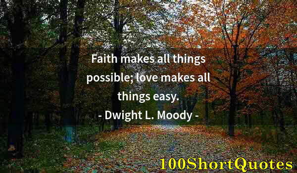 Quote by Albert Einstein: Faith makes all things possible; love makes all things easy.