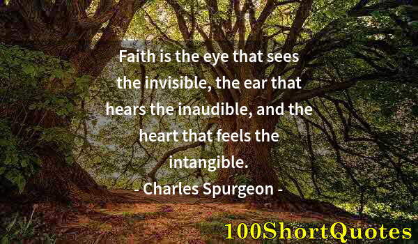 Quote by Albert Einstein: Faith is the eye that sees the invisible, the ear that hears the inaudible, and the heart that feels...