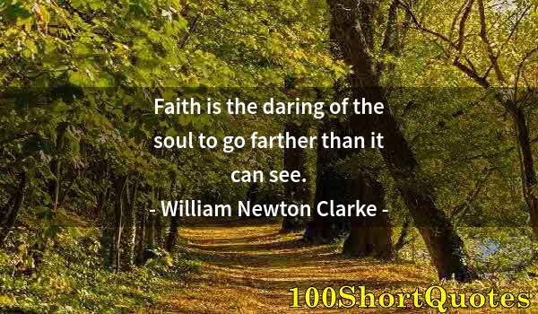 Quote by Albert Einstein: Faith is the daring of the soul to go farther than it can see.