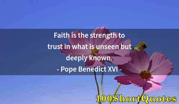 Quote by Albert Einstein: Faith is the strength to trust in what is unseen but deeply known.