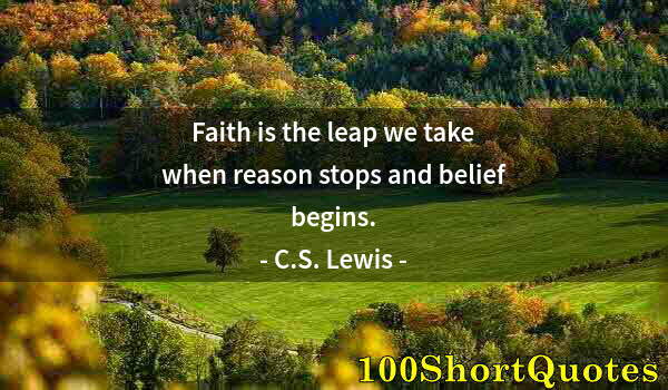 Quote by Albert Einstein: Faith is the leap we take when reason stops and belief begins.