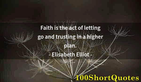 Quote by Albert Einstein: Faith is the act of letting go and trusting in a higher plan.