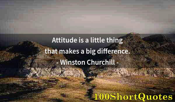 Quote by Albert Einstein: Attitude is a little thing that makes a big difference.