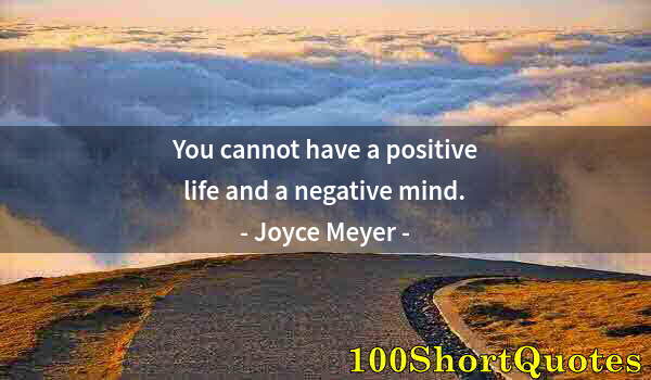 Quote by Albert Einstein: You cannot have a positive life and a negative mind.