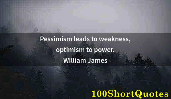 Quote by Albert Einstein: Pessimism leads to weakness, optimism to power.