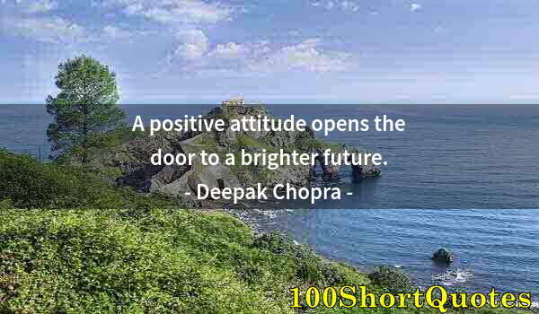 Quote by Albert Einstein: A positive attitude opens the door to a brighter future.