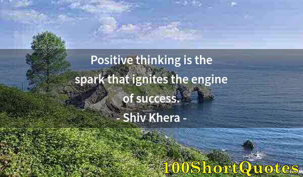 Quote by Albert Einstein: Positive thinking is the spark that ignites the engine of success.