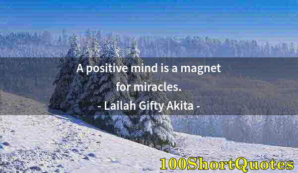 Quote by Albert Einstein: A positive mind is a magnet for miracles.