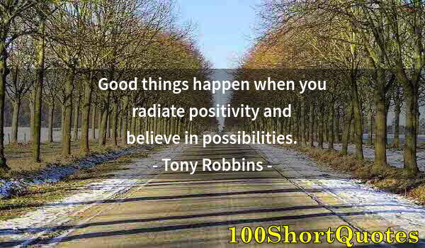 Quote by Albert Einstein: Good things happen when you radiate positivity and believe in possibilities.