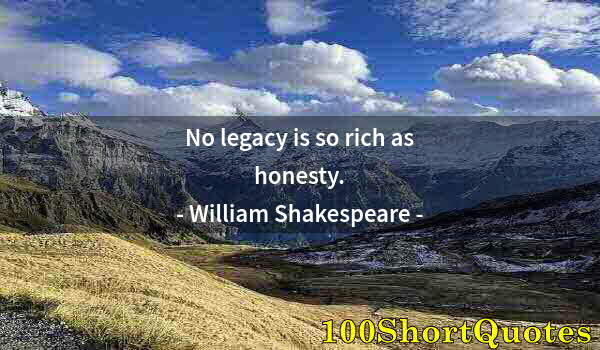 Quote by Albert Einstein: No legacy is so rich as honesty.