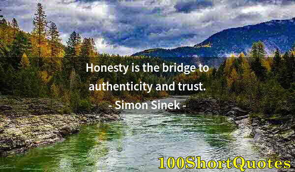 Quote by Albert Einstein: Honesty is the bridge to authenticity and trust.