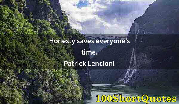 Quote by Albert Einstein: Honesty saves everyone’s time.