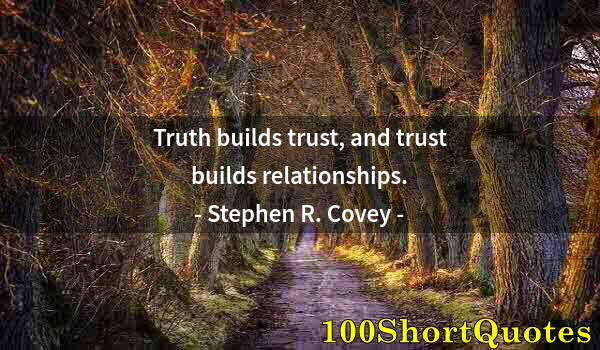 Quote by Albert Einstein: Truth builds trust, and trust builds relationships.