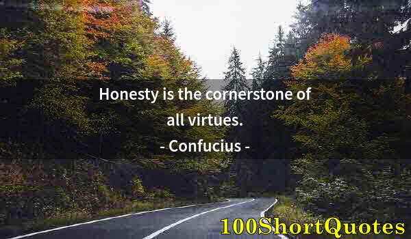 Quote by Albert Einstein: Honesty is the cornerstone of all virtues.