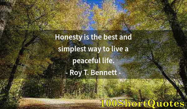 Quote by Albert Einstein: Honesty is the best and simplest way to live a peaceful life.