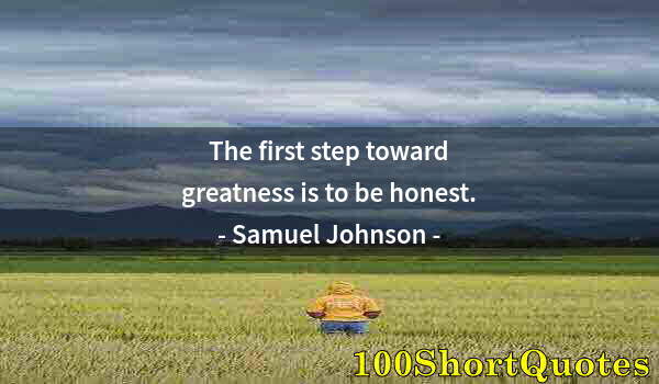 Quote by Albert Einstein: The first step toward greatness is to be honest.