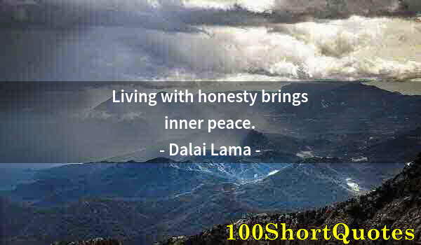 Quote by Albert Einstein: Living with honesty brings inner peace.