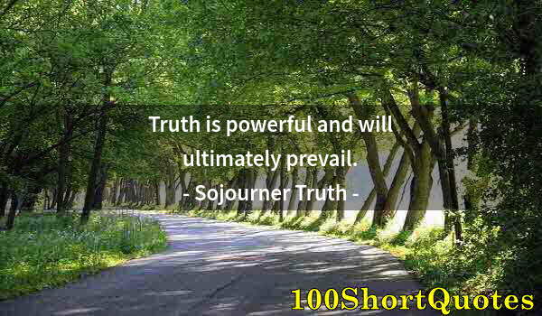 Quote by Albert Einstein: Truth is powerful and will ultimately prevail.