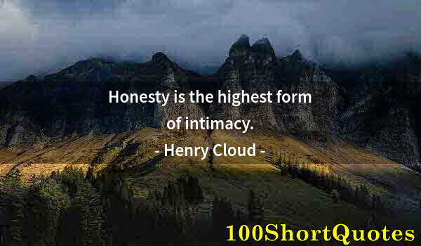 Quote by Albert Einstein: Honesty is the highest form of intimacy.