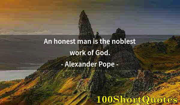 Quote by Albert Einstein: An honest man is the noblest work of God.