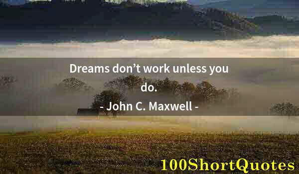 Quote by Albert Einstein: Dreams don’t work unless you do.