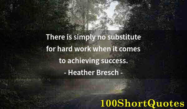 Quote by Albert Einstein: There is simply no substitute for hard work when it comes to achieving success.