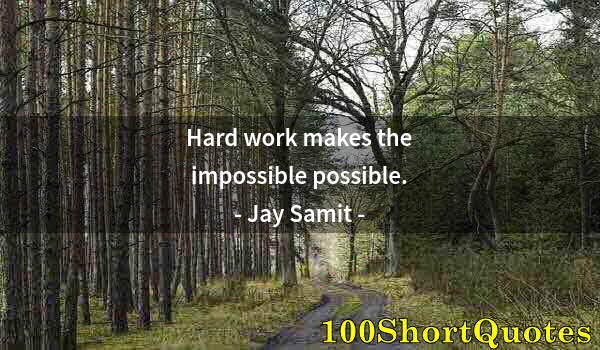 Quote by Albert Einstein: Hard work makes the impossible possible.