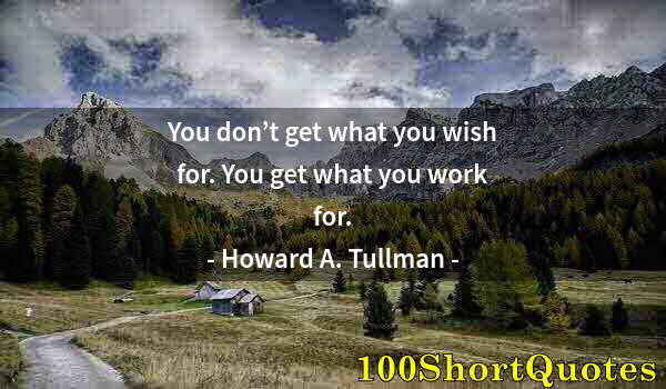 Quote by Albert Einstein: You don’t get what you wish for. You get what you work for.