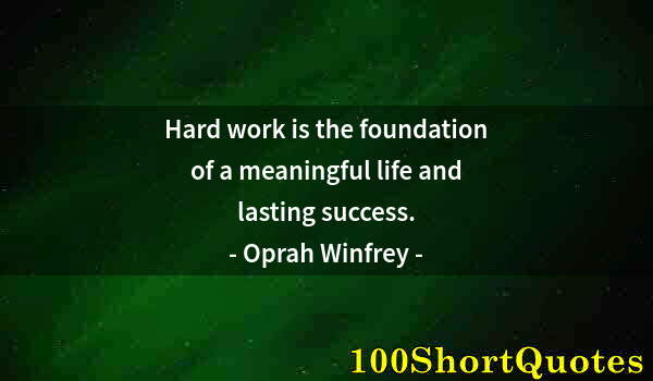 Quote by Albert Einstein: Hard work is the foundation of a meaningful life and lasting success.