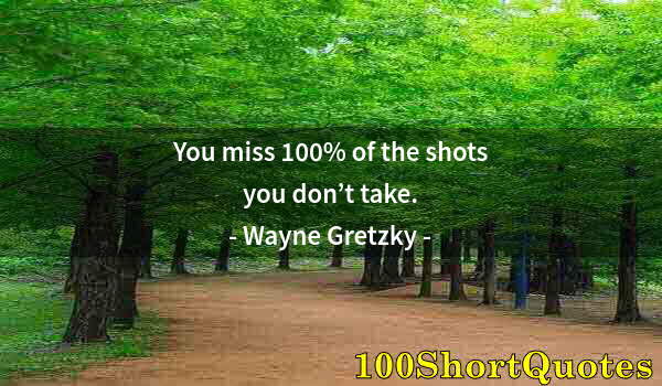 Quote by Albert Einstein: You miss 100% of the shots you don’t take.